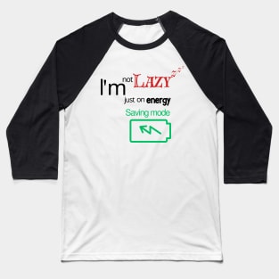 I'm not lazy, I'm just on energy saving mode Baseball T-Shirt